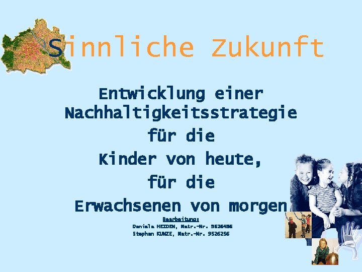 Sinnliche Zukunft Entwicklung einer Nachhaltigkeitsstrategie für die Kinder von heute, für die Erwachsenen von