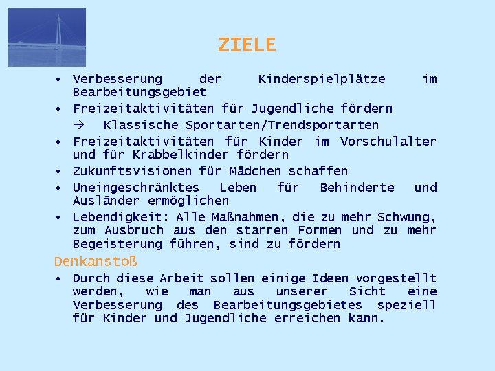 ZIELE • Verbesserung der Kinderspielplätze im Bearbeitungsgebiet • Freizeitaktivitäten für Jugendliche fördern Klassische Sportarten/Trendsportarten