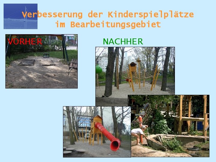 Verbesserung der Kinderspielplätze im Bearbeitungsgebiet VORHER NACHHER 