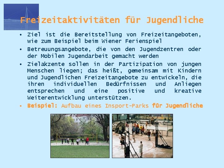 Freizeitaktivitäten für Jugendliche • Ziel ist die Bereitstellung von Freizeitangeboten, wie zum Beispiel beim