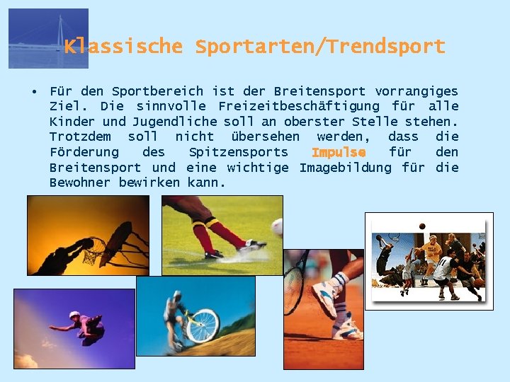 Klassische Sportarten/Trendsport • Für den Sportbereich ist der Breitensport vorrangiges Ziel. Die sinnvolle Freizeitbeschäftigung