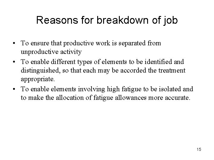 Reasons for breakdown of job • To ensure that productive work is separated from