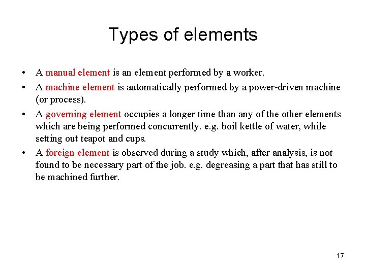 Types of elements • A manual element is an element performed by a worker.