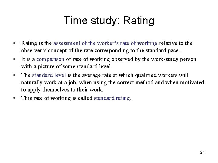 Time study: Rating • Rating is the assessment of the worker’s rate of working