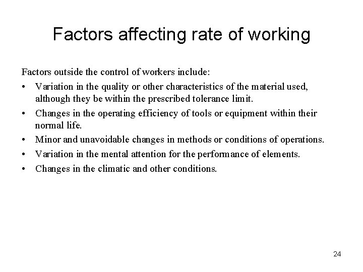 Factors affecting rate of working Factors outside the control of workers include: • Variation