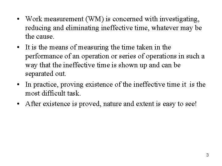  • Work measurement (WM) is concerned with investigating, reducing and eliminating ineffective time,