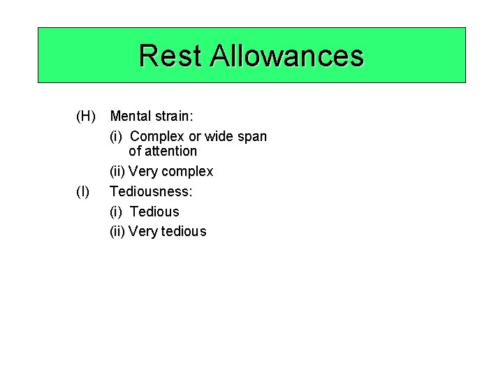 Rest Allowances (H) Mental strain: (i) Complex or wide span of attention (ii) Very