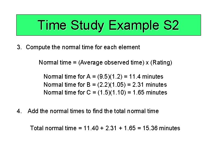 Time Study Example S 2 3. Compute the normal time for each element Normal