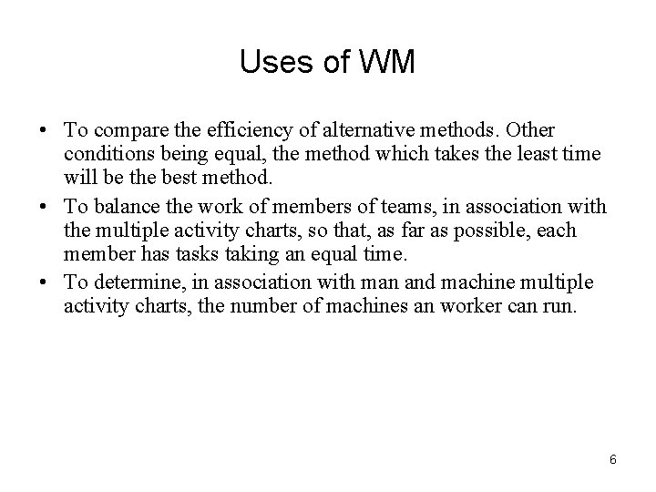 Uses of WM • To compare the efficiency of alternative methods. Other conditions being