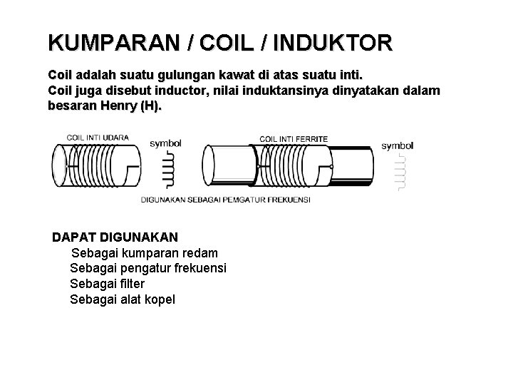 KUMPARAN / COIL / INDUKTOR Coil adalah suatu gulungan kawat di atas suatu inti.