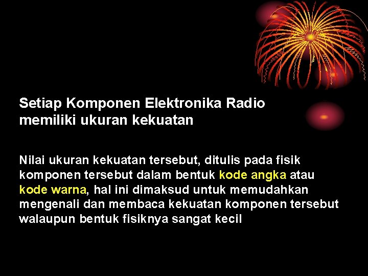 Setiap Komponen Elektronika Radio memiliki ukuran kekuatan Nilai ukuran kekuatan tersebut, ditulis pada fisik