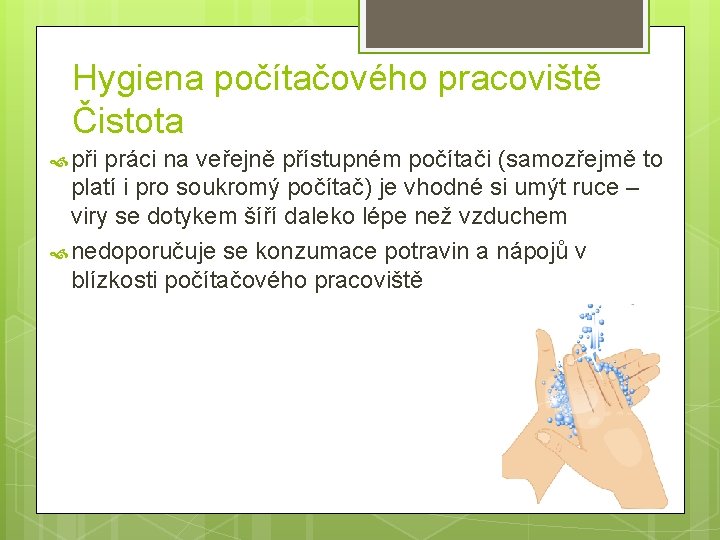 Hygiena počítačového pracoviště Čistota při práci na veřejně přístupném počítači (samozřejmě to platí i