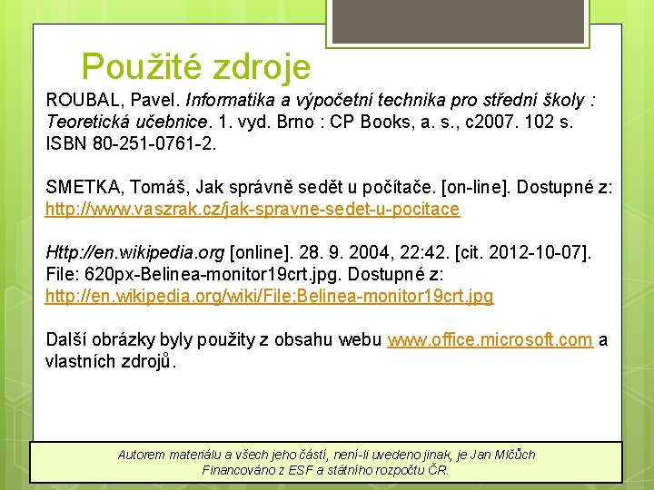 Použité zdroje ROUBAL, Pavel. Informatika a výpočetní technika pro střední školy : Teoretická učebnice.
