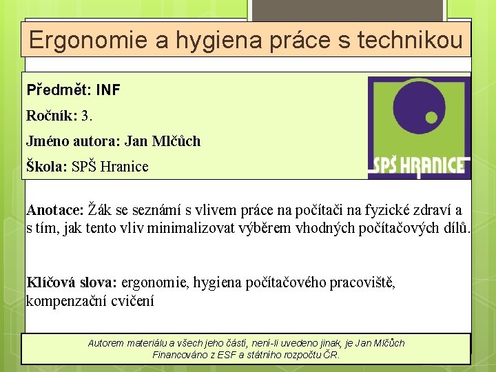 Ergonomie a hygiena práce s technikou Předmět: INF Ročník: 3. Jméno autora: Jan Mlčůch