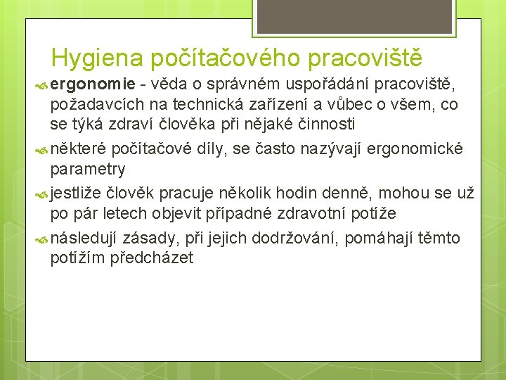 Hygiena počítačového pracoviště ergonomie - věda o správném uspořádání pracoviště, požadavcích na technická zařízení