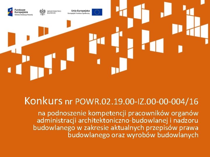 Konkurs nr POWR. 02. 19. 00 -IZ. 00 -00 -004/16 na podnoszenie kompetencji pracowników