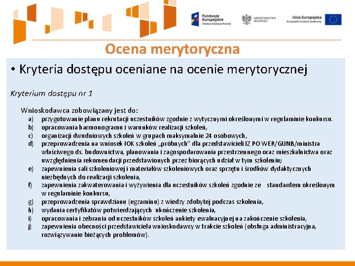 Ocena merytoryczna • Kryteria dostępu oceniane na ocenie merytorycznej Kryterium dostępu nr 1 Wnioskodawca