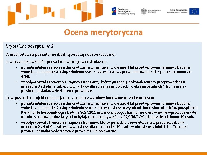 Ocena merytoryczna Kryterium dostępu nr 2 Wnioskodawca posiada niezbędną wiedzę i doświadczenie: a) w
