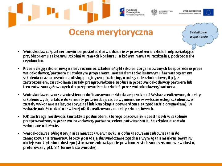 Ocena merytoryczna • Wnioskodawca/partner powinien posiadać doświadczenie w prowadzeniu szkoleń odpowiadające przybliżonemu zakresowi szkoleń