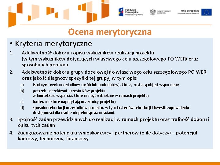 Ocena merytoryczna • Kryteria merytoryczne 1. 2. Adekwatność doboru i opisu wskaźników realizacji projektu