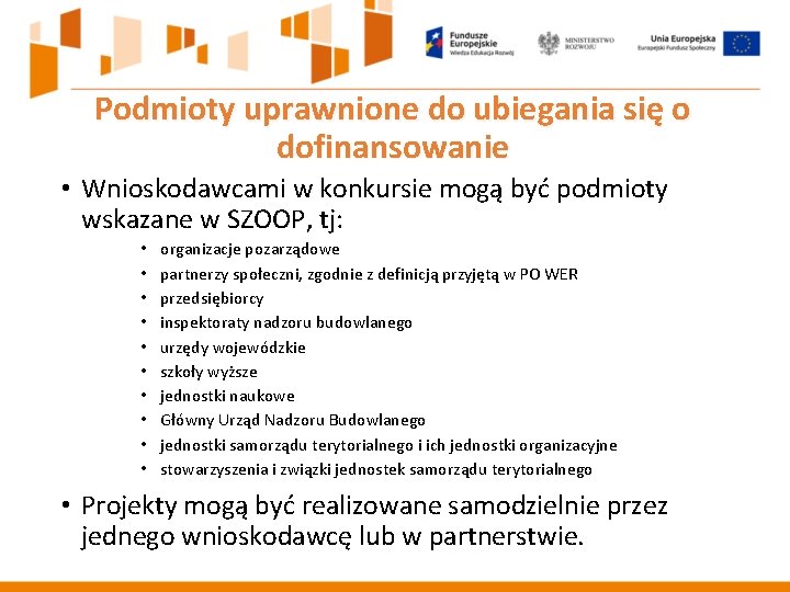Podmioty uprawnione do ubiegania się o dofinansowanie • Wnioskodawcami w konkursie mogą być podmioty