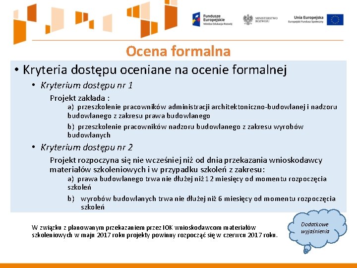 Ocena formalna • Kryteria dostępu oceniane na ocenie formalnej • Kryterium dostępu nr 1