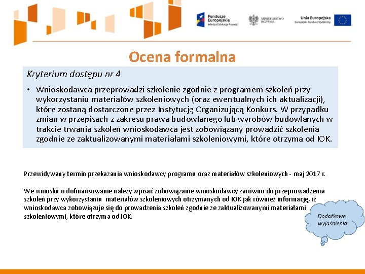 Ocena formalna Kryterium dostępu nr 4 • Wnioskodawca przeprowadzi szkolenie zgodnie z programem szkoleń