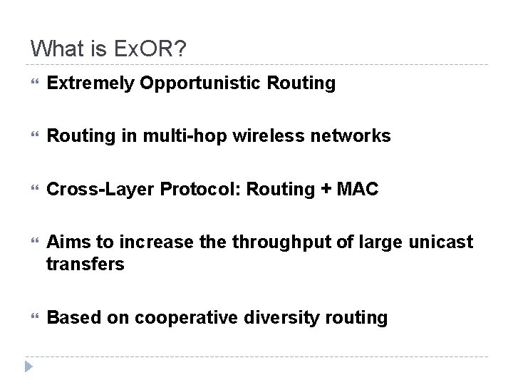 What is Ex. OR? Extremely Opportunistic Routing in multi-hop wireless networks Cross-Layer Protocol: Routing