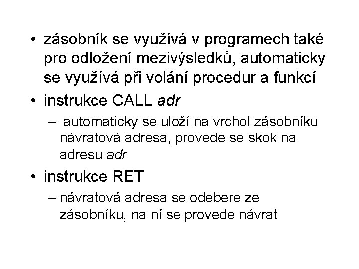  • zásobník se využívá v programech také pro odložení mezivýsledků, automaticky se využívá