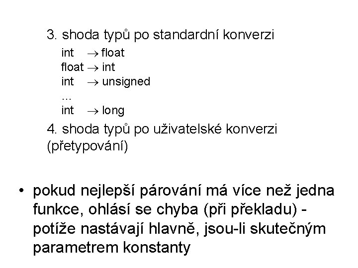 3. shoda typů po standardní konverzi int ® float ® int ® unsigned …