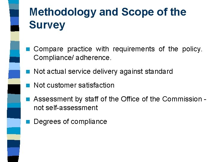 Methodology and Scope of the Survey n Compare practice with requirements of the policy. Methodology and Scope of the Survey n Compare practice with requirements of the policy.
