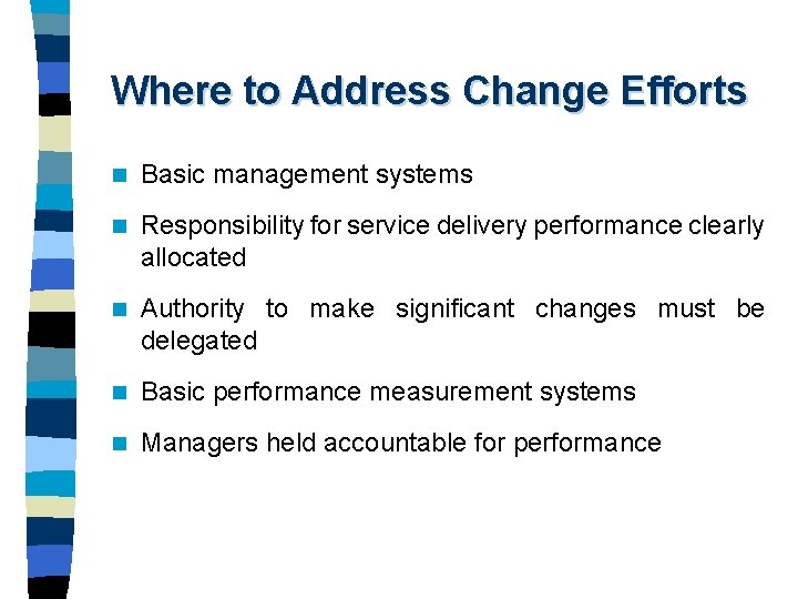 Where to Address Change Efforts n Basic management systems n Responsibility for service delivery Where to Address Change Efforts n Basic management systems n Responsibility for service delivery