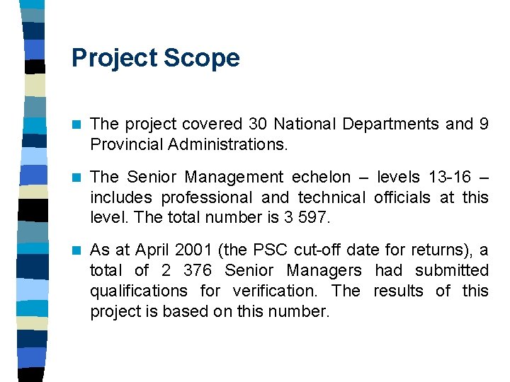 Project Scope n The project covered 30 National Departments and 9 Provincial Administrations. n Project Scope n The project covered 30 National Departments and 9 Provincial Administrations. n