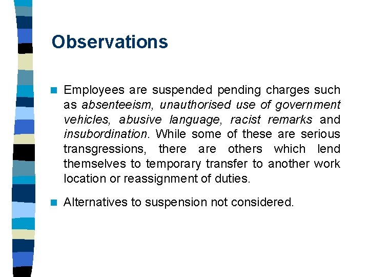 Observations n Employees are suspended pending charges such as absenteeism, unauthorised use of government Observations n Employees are suspended pending charges such as absenteeism, unauthorised use of government