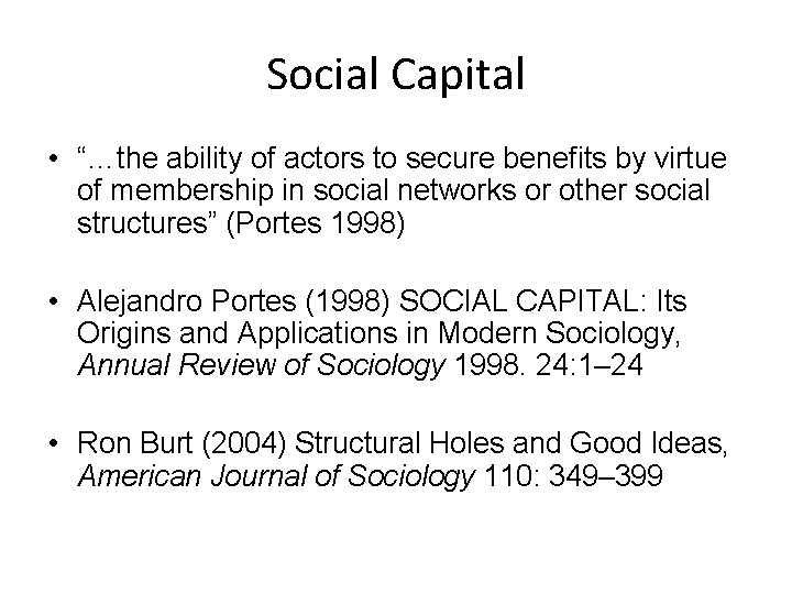 Social Capital • “…the ability of actors to secure benefits by virtue of membership