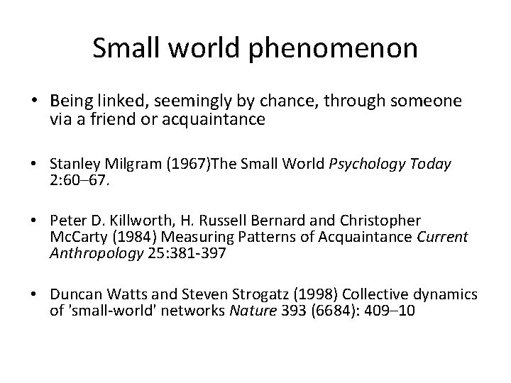 Small world phenomenon • Being linked, seemingly by chance, through someone via a friend