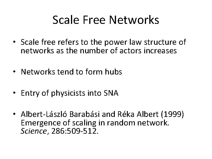 Scale Free Networks • Scale free refers to the power law structure of networks