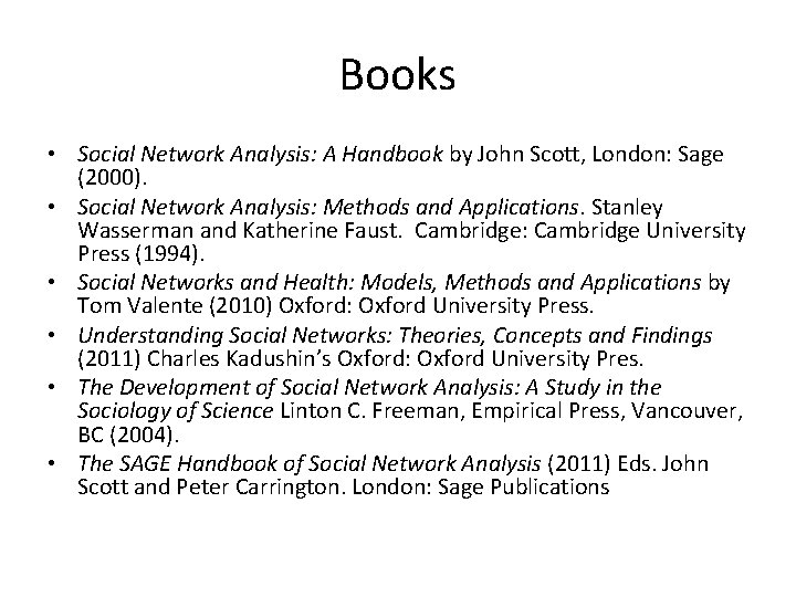 Books • Social Network Analysis: A Handbook by John Scott, London: Sage (2000). •