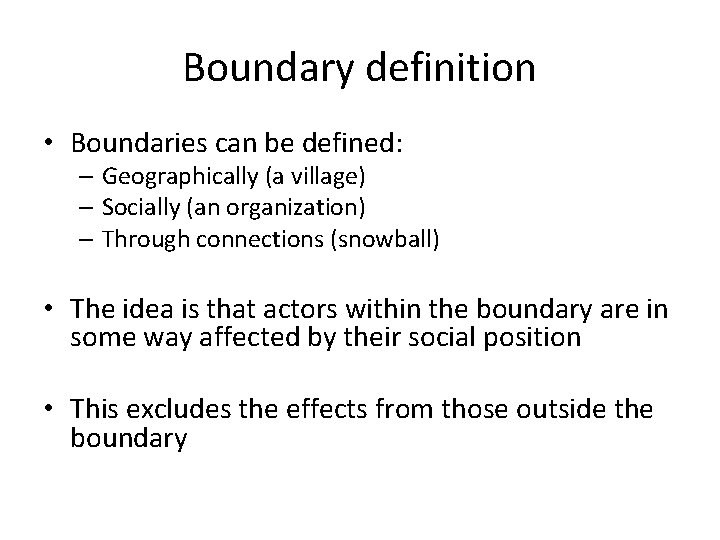 Boundary definition • Boundaries can be defined: – Geographically (a village) – Socially (an