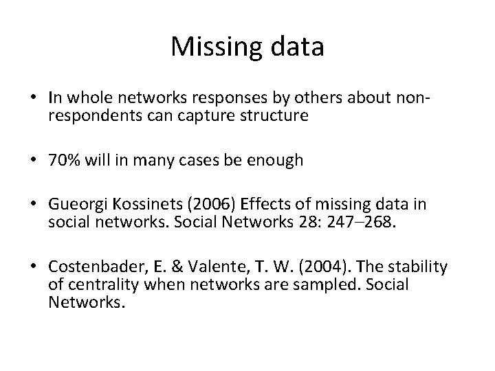 Missing data • In whole networks responses by others about nonrespondents can capture structure