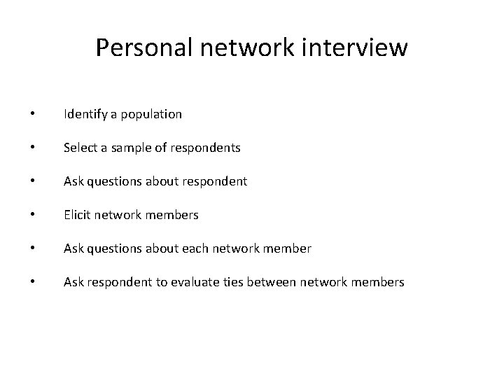 Personal network interview • Identify a population • Select a sample of respondents •