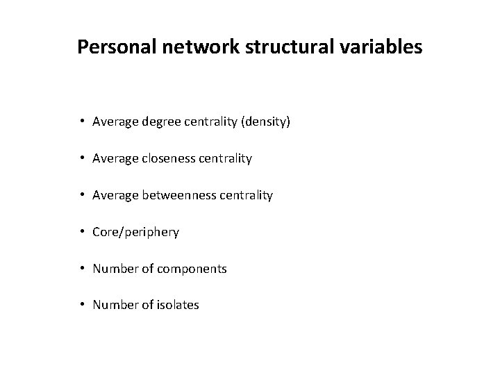 Personal network structural variables • Average degree centrality (density) • Average closeness centrality •
