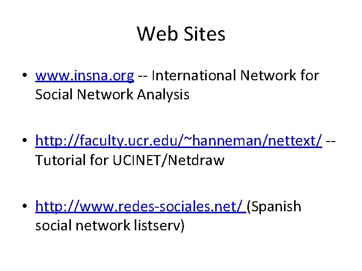 Web Sites • www. insna. org -- International Network for Social Network Analysis •