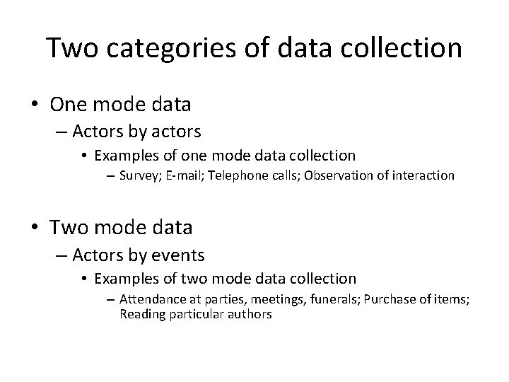 Two categories of data collection • One mode data – Actors by actors •