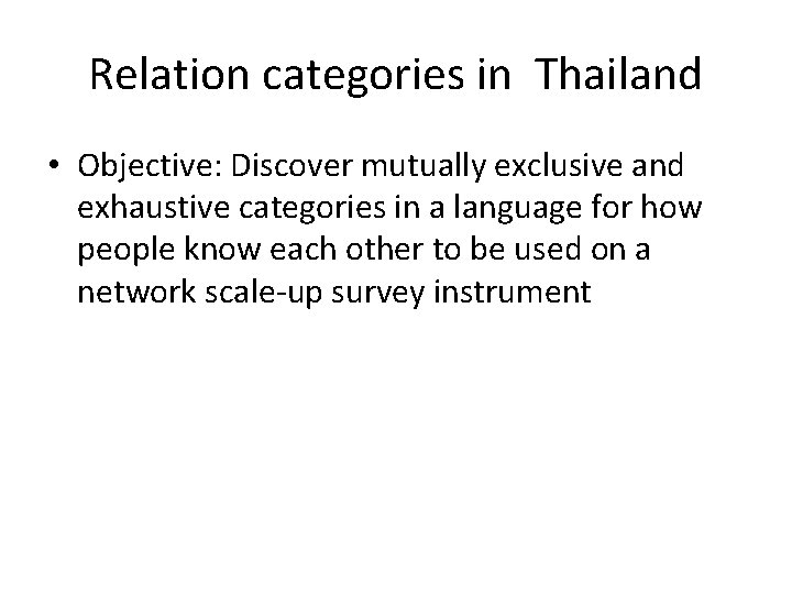 Relation categories in Thailand • Objective: Discover mutually exclusive and exhaustive categories in a
