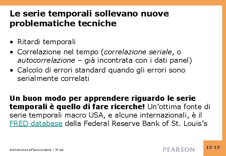 Le serie temporali sollevano nuove problematiche tecniche • Ritardi temporali • Correlazione nel tempo