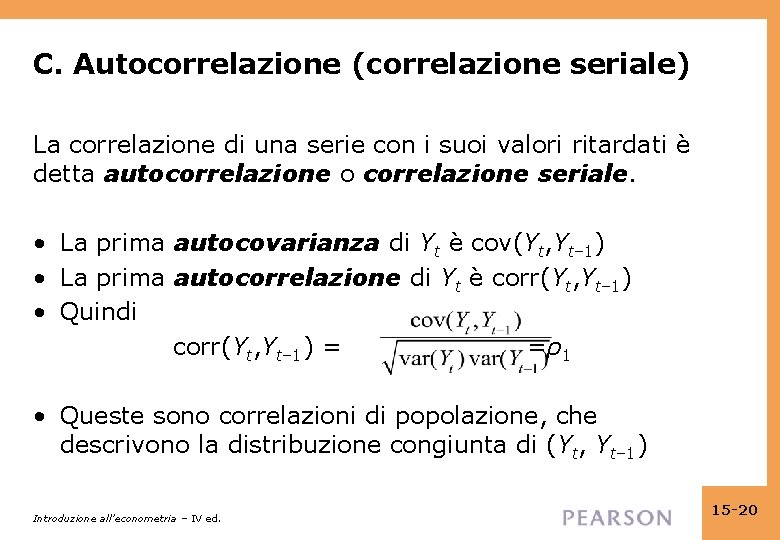 C. Autocorrelazione (correlazione seriale) La correlazione di una serie con i suoi valori ritardati