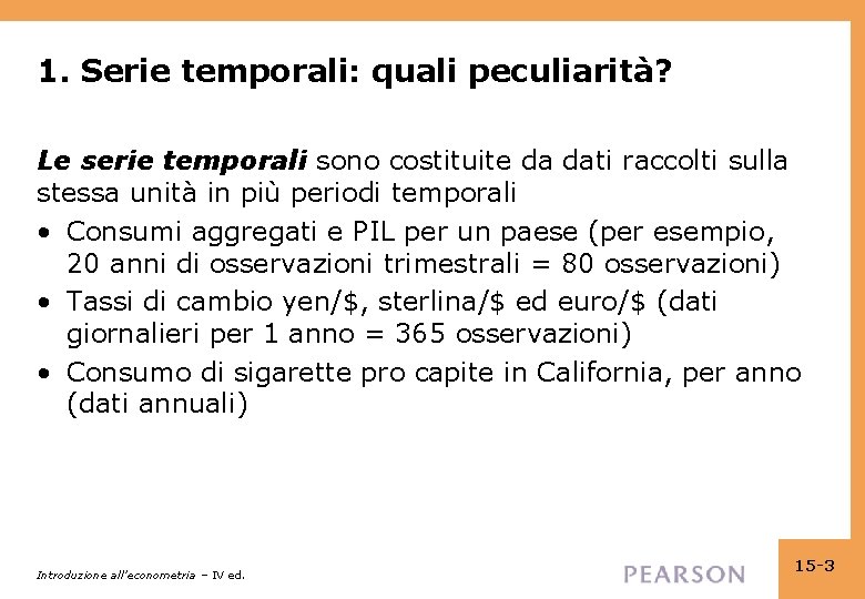 1. Serie temporali: quali peculiarità? Le serie temporali sono costituite da dati raccolti sulla