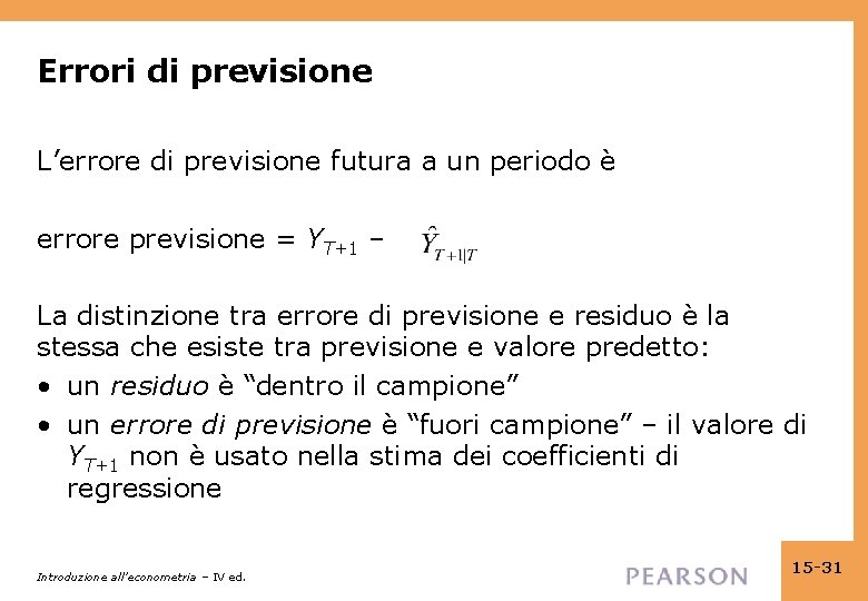 Errori di previsione L’errore di previsione futura a un periodo è errore previsione =