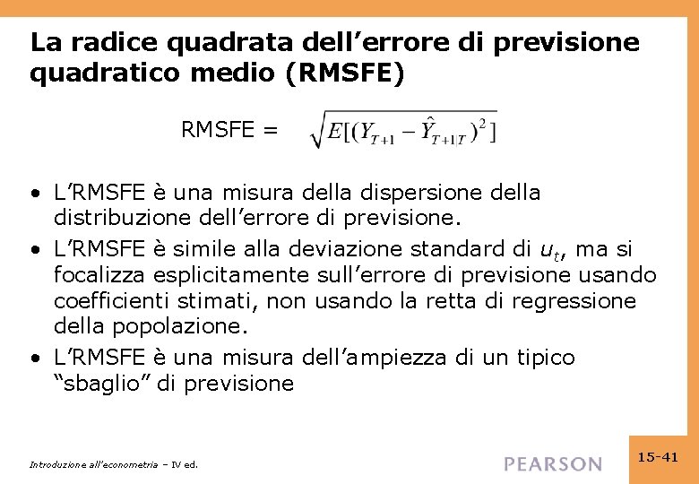 La radice quadrata dell’errore di previsione quadratico medio (RMSFE) RMSFE = • L’RMSFE è